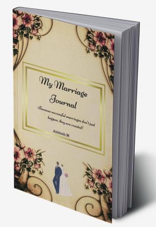 My Marriage Journal : Because Successful Marriages Don't Just Happen...They are created!