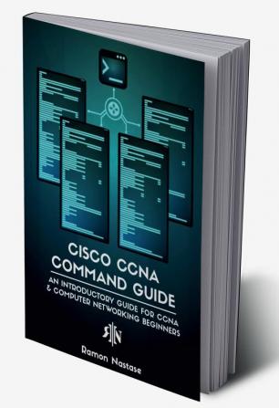 Cisco CCNA Command Guide : An Introductory Guide for CCNA & Computer Networking Beginners