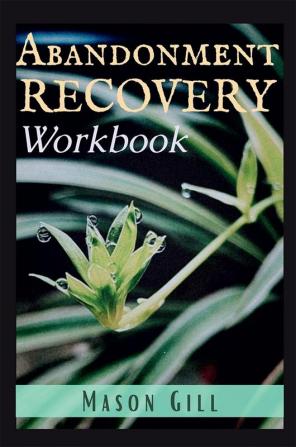 Abandonment Recovery Workbook : Healing from Abandonment Heartbreak and Loss. A Guide to the Stages of Recovery (2022 Guide for Beginners)