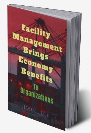 Facility Management Brings Economy Benefits: To Organizations edition 2