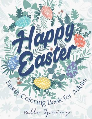 Easter Coloring Book for Adults : An Adult Coloring Book with Easter Eggs and Floral Patterns | Illustrations of spring scenes for Relaxation and Stress Relief