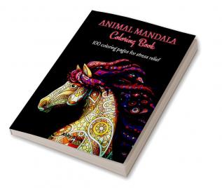 Animal Mandala Coloring Book : 100 Stunning Animal Mandala Designs for Stress Relief | Amazing Animal Mandala Coloring Book for Adults and Teens