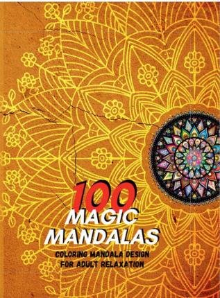 100 MAGIC MANDALAS : Amazing models. An adult coloring book mandala-style patterns for stress relief