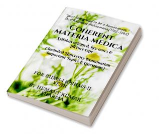 Coherent materia medica : Syllabus oriented key note &amp; picture type study of Homoeopathic materia medica (Included University Examination Important Topics &amp; Questions)