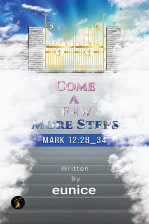 Come a Few More Steps : Mark 12:28-34