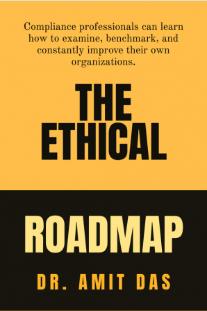 THE ETHICAL ROADMAP : Compliance professionals can learn how to examine benchmark and constantly improve their own organizations.