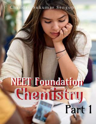 NEET Foundation Chemistry Part I : For Pre Medical Entrance Examination Preparation and Self Study