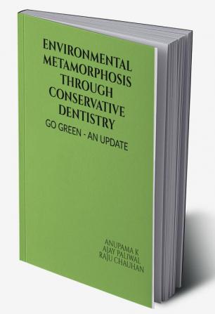 Environmental Metamorphosis through Conservative Dentistry : Go Green - An Update