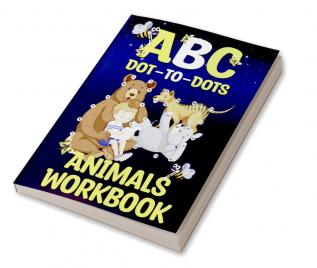 Animals Workbook ABC Dot To Dots : Amazing Challenging and Fun Connect The Dots For Kids Ages 3-12 | Activity Book for Learning with Cute Animals