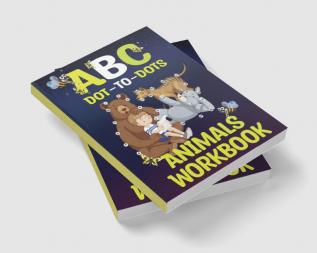 Animals Workbook ABC Dot To Dots : Amazing Challenging and Fun Connect The Dots For Kids Ages 3-12 | Activity Book for Learning with Cute Animals