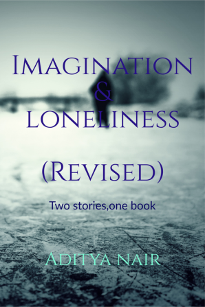 Imagination &amp;amp; Loneliness (Revised edition) : Two stories one book