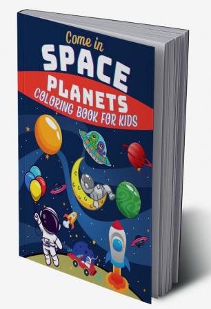 Come In Space Planets Coloring Book For Kids : Educational Space Coloring with Planets Astronauts Space Ships Rockets and more Interesting Designs with Space for Kids