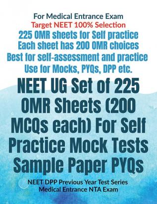 NEET UG Set of 225 OMR Sheets (200 MCQs each) For Self Practice Mock Tests Sample Paper PYQs : NEET DPP Previous Year Test Series Medical Entrance NTA Exam