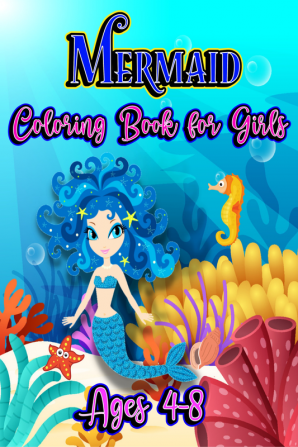 Mermaid Coloring Book for Girls Ages 4-8 : Sea Life and Creatures Coloring pages for Childrens with Cute animals to color