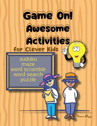 Game On! Awesome Activities for Clever Kids : Ultimate Logic Puzzle Challenges for Kids Activity Book brain games Includes: maze sudoku word scramble word search puzzle | Ages 8-10 10-12 12-14