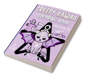 Creepy Kawaii Coloring Book for Adults : With Pastel Goth Cute and Spooky Gothic Coloring Pages for Teens