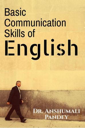 Basic Communication Skills of English : Non-Verbal Skills Listening Skills Reading Skills Writing Skills E – Skills Interview Skills.