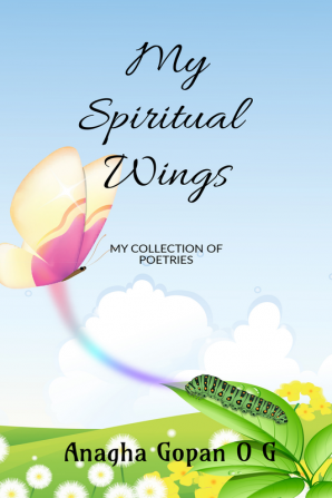 My Spiritual Wings : MY COLLECTION OF POETRIES