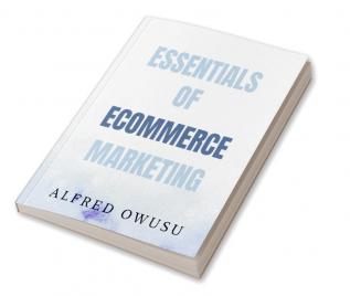 ESSENTIALS OF ECOMMERCE MARKETING