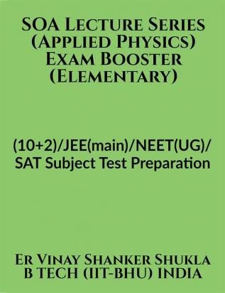 SOA Lecture Series (Applied Physics) Exam Booster (Elementary) : (10+2)/JEE(main)/NEET(UG)/SAT Subject Test Preparation