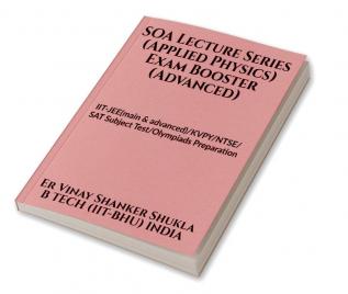SOA Lecture Series (Applied Physics) Exam Booster (Advanced) : IIT-JEE(main &amp; advanced)/KVPY/NTSE/SAT Subject Test/ Olympiads Preparation