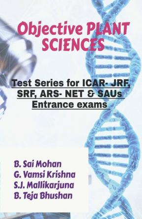 Objective Plant Sciences: (Test Series For Icar- Jrf Srf Ars- Net & Saus Entrance Exams): (Test Series For Icar- Jrf Srf Ars- Net And Saus Entrance Exams)