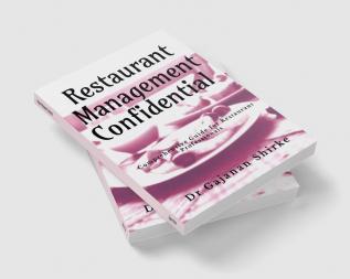 Restaurant Management Confidential : Comprehensive Guide for Restaurant Professionals