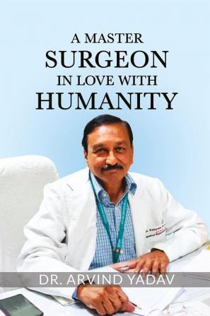 A Master Surgeon in Love with Humanity