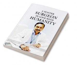 A Master Surgeon in Love with Humanity