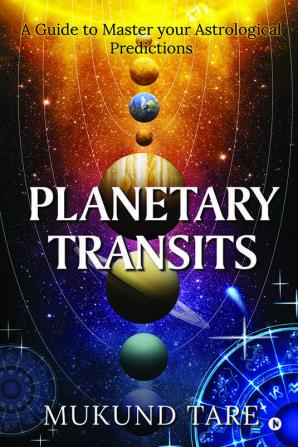 Planetary Transits : A Guide to Master Your Astrological Predictions