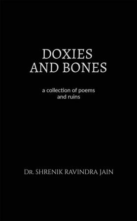 DOXIES AND BONES : a collection of poems and ruins