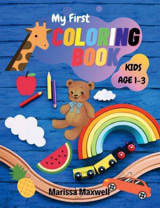 My first coloring book for Kids Age 1-3 : Easy And Fun Coloring Pages For Toddlers Preschool and Kindergarten