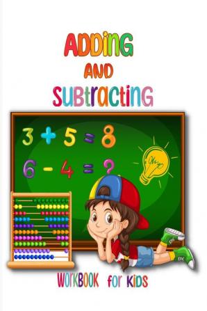 Adding and Subtracting Workbook for Kids : Kindergarden Math Facts with Addition and Subtraction Homeschool Exercise for Grades 1-3 &amp; Preschoolers