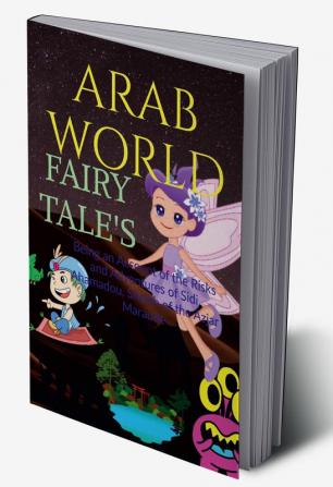 ARAB WORLD FAIRY TALE'S : Being an Account of the Risks and Adventures of Sidi Ahamadou Sheikh of the Azjar Maraude