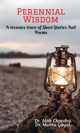 Perennial Wisdom : A Treasure Trove of Short Stories and Poems