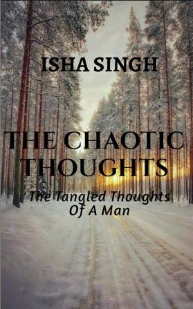 The Chaotic Thoughts : The Tangled Thoughts Of a Man