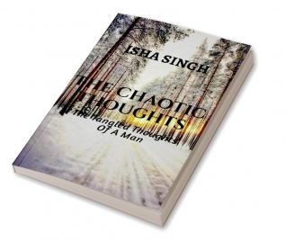 The Chaotic Thoughts : The Tangled Thoughts Of a Man