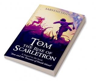 Tom and the Rise of Scarletron : A Sequel to the book ‘Tom and the Treasure of Death Island’