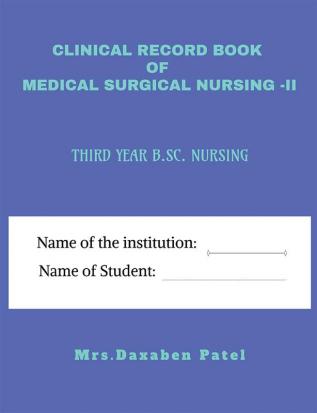 CLINICAL RECORD BOOK OF MEDICAL SURGICAL NURSING -II FOR THIRD YEAR B.SC NURSING : List of Clinical Submission for Medical Surgical Nursing -II