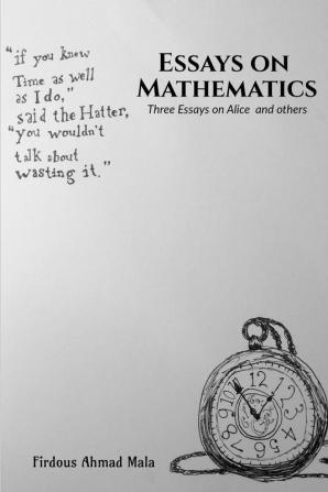 Essays on Mathematics : Three Essays on Alice and others