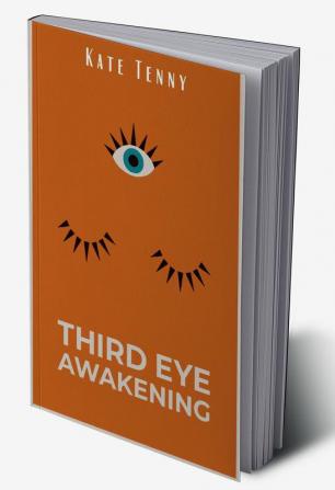 Third Eye Awakening Kate Tenny : Awake your Third Eye Chakra Using Chakra Meditation and Self Healing. Increase your Mind Power Empath Psychic Abilities Intuition and Awareness (2022 Guide for ...