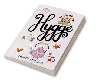 HYGGE : How to live a mindful minimalist life. Discover the nordic Danish way of life and enjoy the habits of living in your cosy home. (Guide for Beginners 2022)