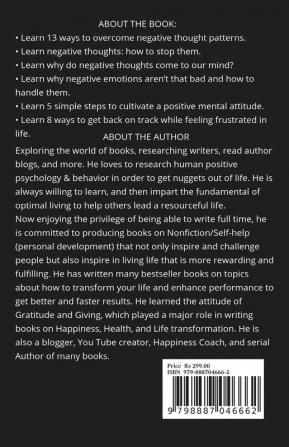 STOP AUTOMATIC NEGATIVE THOUGHTS : ELIMINATE NEGATIVE THOUGHTS CULTIVATE POSITIVE MENTAL ATTITUDE CONTROL YOUR NEGATIVE EMOTIONS AND 8 WAYS TO OVERCOME FRUSTRATION