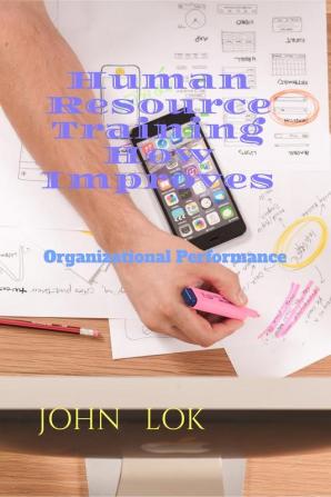 Human Resource Training How Improves : Organizational Performance