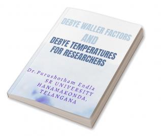 DEBYE WALLER FACTORS AND DEBYE TEMPERATURES : for research scholars