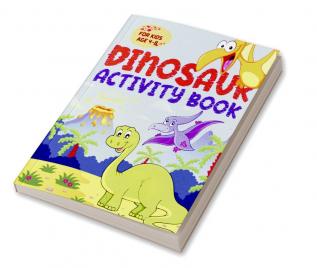 Dinosaur Activity Book for Kids : Learning Activity and Coloring Book for Kids Ages 4-8 or up to 10 years old; 50 pages of Coloring dot-to-dot mazes puzzles find differences/words with solutions