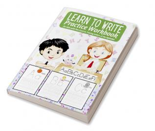 Learn to Write Practice Workbook : Preschool Workbook for Toddlers - Activities Handwriting Practice Alphabet - Workbook for Preschoolers - Learning Letter Tracing for Kindergarten