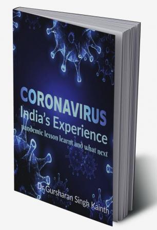 CORONA VIRUS: INDIA&quot;S EXPERIENCE : pandemic lesson learnt and what next