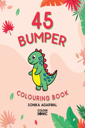 45 Bumper Colouring Book : 45 Cute Sketches Colouring Pages | Gift for Kids and Toddlers Ages 3-8 | Painting and Drawing Book with 45 Big Pictures