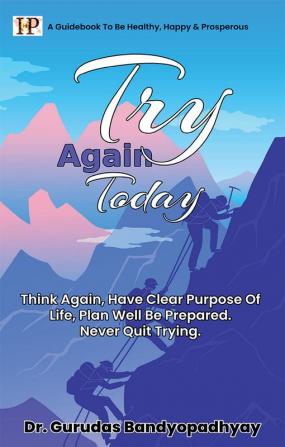 TRY AGAIN TODAY : Think Again Have Clear Purpose of Life Plan Well Be Prepared. Never Quit Trying